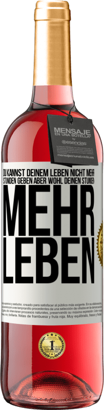 Kostenloser Versand | Roséwein ROSÉ Ausgabe Du kannst deinem Leben nicht mehr Stunden geben, aber wohl deinen Stunden mehr Leben. Weißes Etikett. Anpassbares Etikett Junger Wein Ernte 2023 Tempranillo