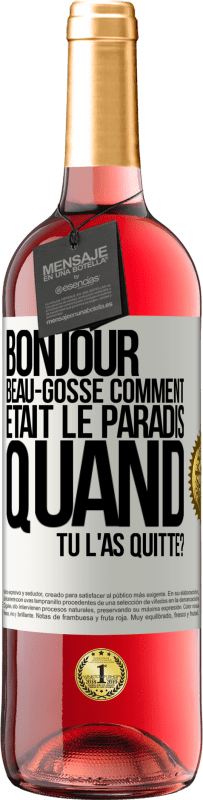 Envoi gratuit | Vin rosé Édition ROSÉ Bonjour beau-gosse, comment était le paradis quand tu l'as quitté? Étiquette Blanche. Étiquette personnalisable Vin jeune Récolte 2023 Tempranillo