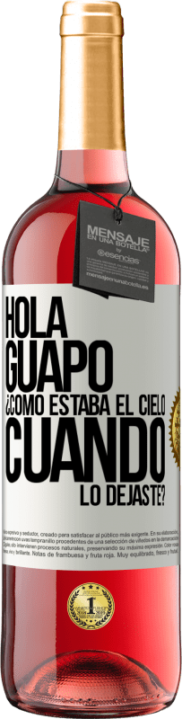 Envío gratis | Vino Rosado Edición ROSÉ Hola guapo ¿Cómo estaba el cielo cuando lo dejaste? Etiqueta Blanca. Etiqueta personalizable Vino joven Cosecha 2023 Tempranillo