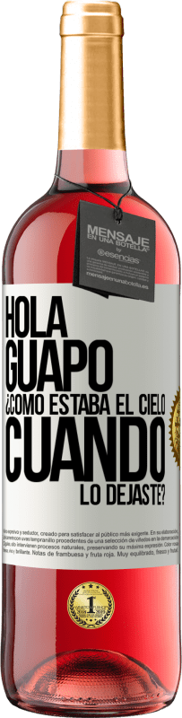 29,95 € Envío gratis | Vino Rosado Edición ROSÉ Hola guapo ¿Cómo estaba el cielo cuando lo dejaste? Etiqueta Blanca. Etiqueta personalizable Vino joven Cosecha 2025 Tempranillo