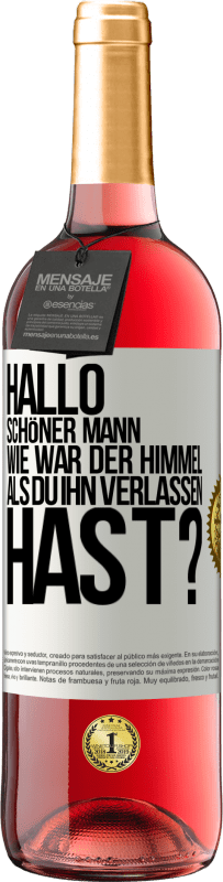 Kostenloser Versand | Roséwein ROSÉ Ausgabe Hallo schöner Mann, wie war der Himmel, als du ihn verlassen hast? Weißes Etikett. Anpassbares Etikett Junger Wein Ernte 2023 Tempranillo