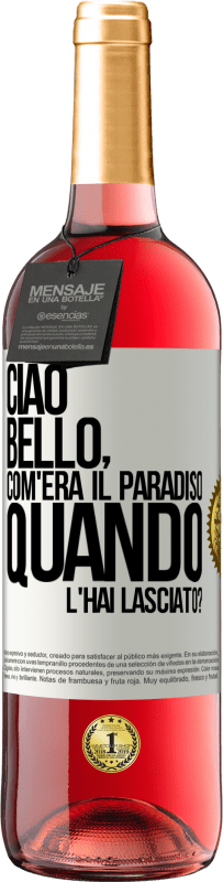 Spedizione Gratuita | Vino rosato Edizione ROSÉ Ciao bello, com'era il paradiso quando l'hai lasciato? Etichetta Bianca. Etichetta personalizzabile Vino giovane Raccogliere 2023 Tempranillo