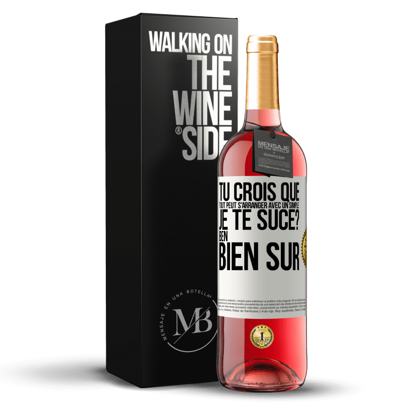 29,95 € Envoi gratuit | Vin rosé Édition ROSÉ Tu crois que tout peut s'arranger avec un simple: Je te suce? Ben, bien sûr Étiquette Blanche. Étiquette personnalisable Vin jeune Récolte 2023 Tempranillo