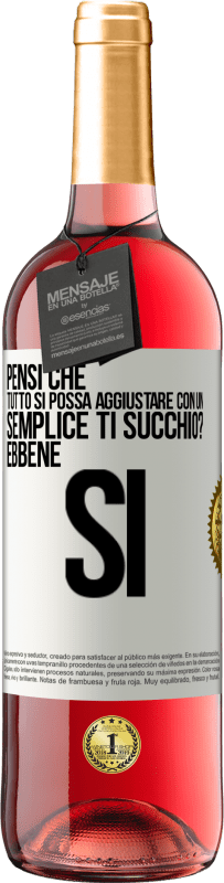 Spedizione Gratuita | Vino rosato Edizione ROSÉ Pensi che tutto si possa aggiustare con un semplice Ti succhio? ... Ebbene si Etichetta Bianca. Etichetta personalizzabile Vino giovane Raccogliere 2023 Tempranillo