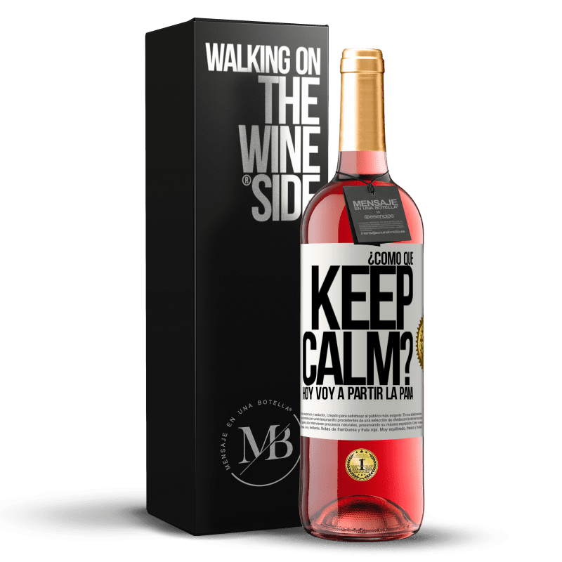 29,95 € Envío gratis | Vino Rosado Edición ROSÉ ¿Cómo que Keep Calm? Hoy voy a partir la pana Etiqueta Blanca. Etiqueta personalizable Vino joven Cosecha 2023 Tempranillo