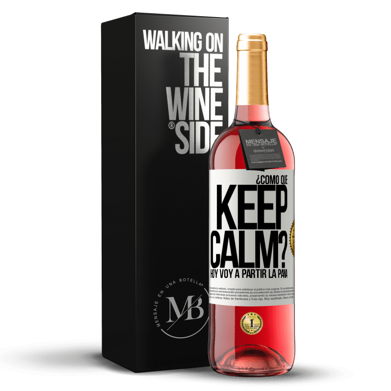 29,95 € Envío gratis | Vino Rosado Edición ROSÉ ¿Cómo que Keep Calm? Hoy voy a partir la pana Etiqueta Blanca. Etiqueta personalizable Vino joven Cosecha 2025 Tempranillo