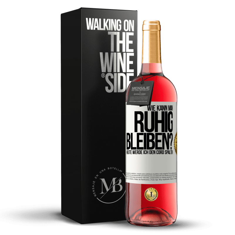 29,95 € Kostenloser Versand | Roséwein ROSÉ Ausgabe Wie kann man ruhig bleiben? Heute werde ich den Cord spalten Weißes Etikett. Anpassbares Etikett Junger Wein Ernte 2023 Tempranillo