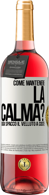 29,95 € Spedizione Gratuita | Vino rosato Edizione ROSÉ Come mantenere la calma? Oggi spacco il velluto a coste Etichetta Bianca. Etichetta personalizzabile Vino giovane Raccogliere 2025 Tempranillo