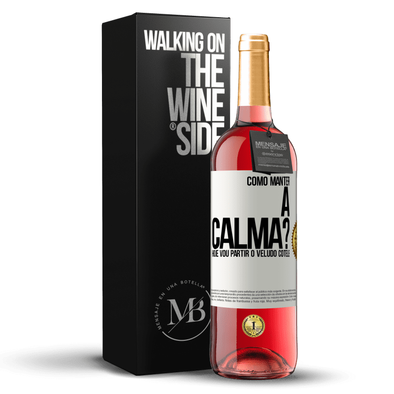 29,95 € Envio grátis | Vinho rosé Edição ROSÉ Como manter a calma? Hoje vou partir o veludo cotelê Etiqueta Branca. Etiqueta personalizável Vinho jovem Colheita 2023 Tempranillo