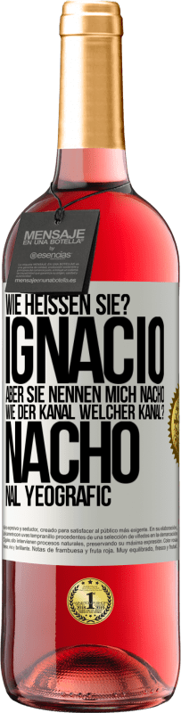 «Wie heißen Sie? Ignacio, aber sie nennen mich Nacho. Wie der Kanal. Welcher Kanal? Nacho nal yeografic» ROSÉ Ausgabe