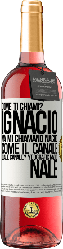 29,95 € Spedizione Gratuita | Vino rosato Edizione ROSÉ Come ti chiami? Ignacio, ma mi chiamano Nacho. Come il canale. Quale canale? Yeografic nacho nale Etichetta Bianca. Etichetta personalizzabile Vino giovane Raccogliere 2023 Tempranillo