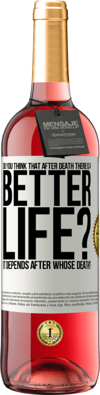 Free Shipping | Rosé Wine ROSÉ Edition Do you think that after death there is a better life? It depends. After whose death? White Label. Customizable label Young wine Harvest 2023 Tempranillo