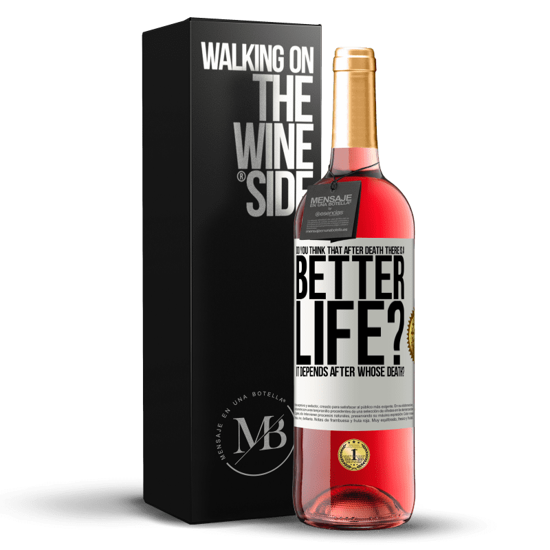 29,95 € Бесплатная доставка | Розовое вино Издание ROSÉ Вы думаете, что после смерти есть лучшая жизнь? Это зависит от того, после чьей смерти? Белая этикетка. Настраиваемая этикетка Молодое вино Урожай 2025 Tempranillo