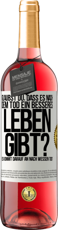 Kostenloser Versand | Roséwein ROSÉ Ausgabe Glaubst du, dass es nach dem Tod ein besseres Leben gibt? Es kommt darauf an. Nach wessen Tod? Weißes Etikett. Anpassbares Etikett Junger Wein Ernte 2023 Tempranillo