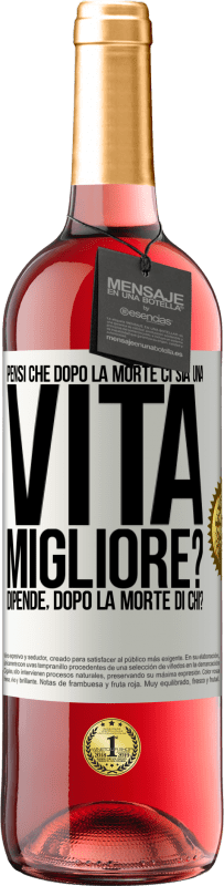 Spedizione Gratuita | Vino rosato Edizione ROSÉ Pensi che dopo la morte ci sia una vita migliore? Dipende Dopo la morte di chi? Etichetta Bianca. Etichetta personalizzabile Vino giovane Raccogliere 2023 Tempranillo