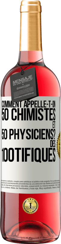 29,95 € | Vin rosé Édition ROSÉ Comment appelle-t-on 50 chimistes et 50 physiciens? Des 100tifiques Étiquette Blanche. Étiquette personnalisable Vin jeune Récolte 2023 Tempranillo