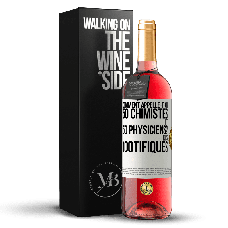 29,95 € Envoi gratuit | Vin rosé Édition ROSÉ Comment appelle-t-on 50 chimistes et 50 physiciens? Des 100tifiques Étiquette Blanche. Étiquette personnalisable Vin jeune Récolte 2023 Tempranillo