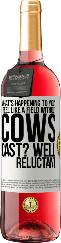 29,95 € | Rosé Wine ROSÉ Edition What's happening to you? I feel like a field without cows. Cast? Well reluctant White Label. Customizable label Young wine Harvest 2024 Tempranillo