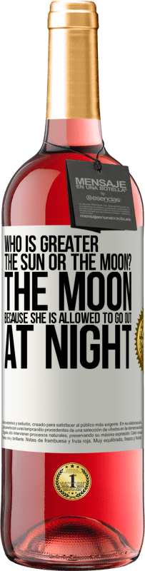 29,95 € Free Shipping | Rosé Wine ROSÉ Edition Who is greater the sun or the moon? The moon, because she is allowed to go out at night White Label. Customizable label Young wine Harvest 2023 Tempranillo