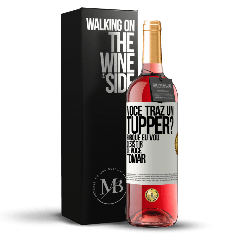 29,95 € Envio grátis | Vinho rosé Edição ROSÉ Você traz um tupper? Porque eu vou desistir de você tomar Etiqueta Branca. Etiqueta personalizável Vinho jovem Colheita 2023 Tempranillo