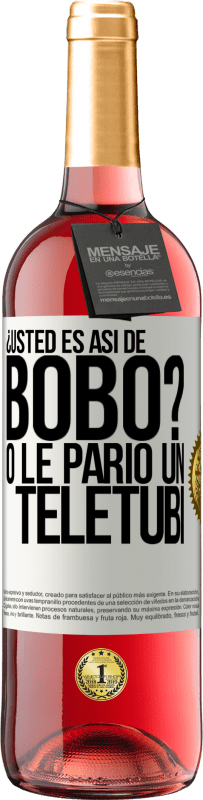 29,95 € | Vino Rosado Edición ROSÉ ¿Usted es así de bobo? O le parió un teletubi Etiqueta Blanca. Etiqueta personalizable Vino joven Cosecha 2023 Tempranillo