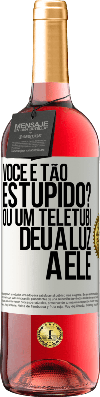 «Você é tão estúpido? Ou um teletubi deu à luz a ele» Edição ROSÉ