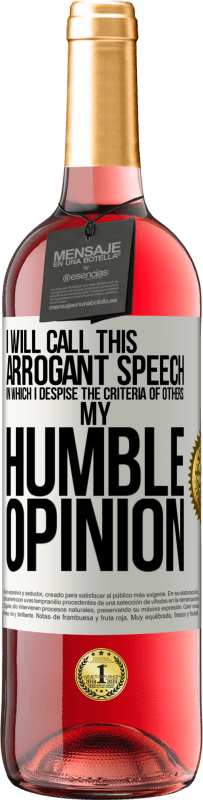 29,95 € | Rosé Wine ROSÉ Edition I will call this arrogant speech in which I despise the criteria of others: my humble opinion White Label. Customizable label Young wine Harvest 2025 Tempranillo