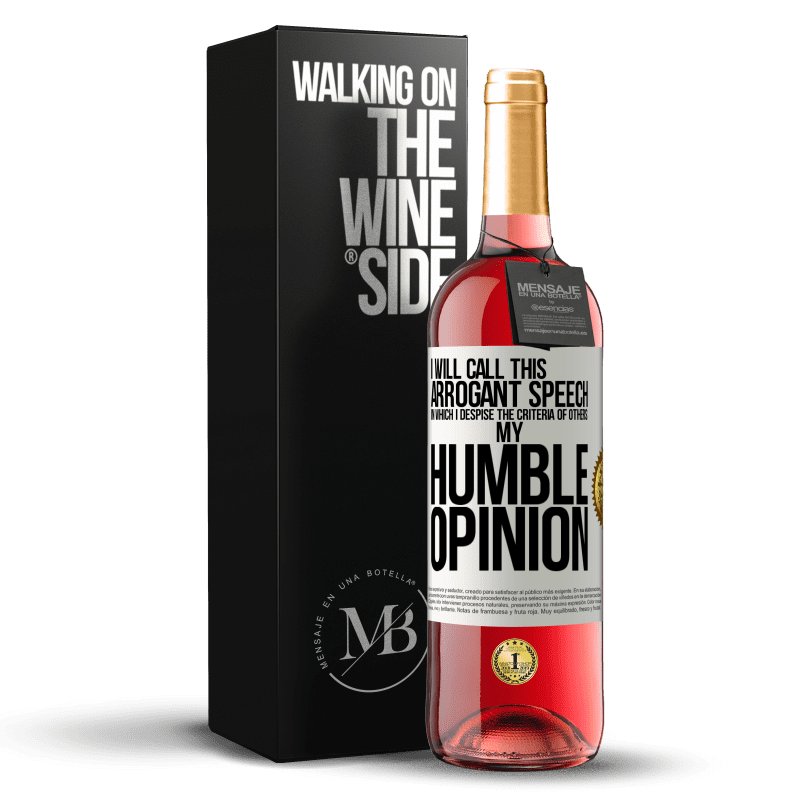 29,95 € Free Shipping | Rosé Wine ROSÉ Edition I will call this arrogant speech in which I despise the criteria of others: my humble opinion White Label. Customizable label Young wine Harvest 2023 Tempranillo