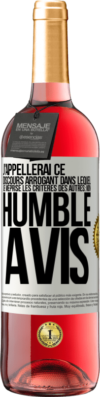 29,95 € | Vin rosé Édition ROSÉ J'appellerai ce discours arrogant dans lequel je méprise les critères des autres: mon humble avis Étiquette Blanche. Étiquette personnalisable Vin jeune Récolte 2023 Tempranillo