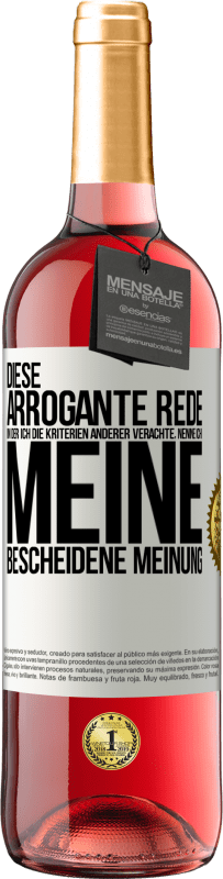 29,95 € | Roséwein ROSÉ Ausgabe Diese arrogante Rede, in der ich die Kriterien anderer verachte, nenne ich: meine bescheidene Meinung Weißes Etikett. Anpassbares Etikett Junger Wein Ernte 2023 Tempranillo