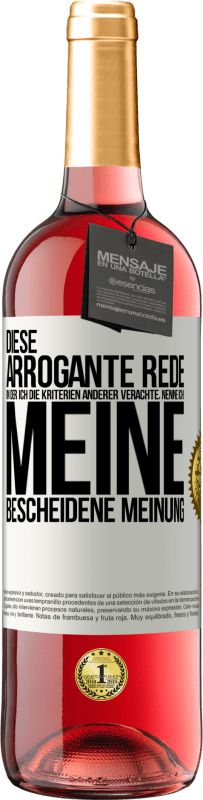 29,95 € | Roséwein ROSÉ Ausgabe Diese arrogante Rede, in der ich die Kriterien anderer verachte, nenne ich: meine bescheidene Meinung Weißes Etikett. Anpassbares Etikett Junger Wein Ernte 2025 Tempranillo
