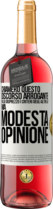 29,95 € | Vino rosato Edizione ROSÉ Chiamerò questo discorso arrogante in cui disprezzo i criteri degli altri: la mia modesta opinione Etichetta Bianca. Etichetta personalizzabile Vino giovane Raccogliere 2023 Tempranillo