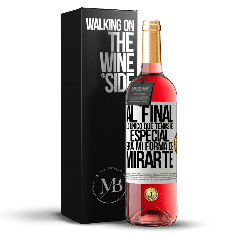 29,95 € Envío gratis | Vino Rosado Edición ROSÉ Al final lo único que tenías de especial, era mi forma de mirarte Etiqueta Blanca. Etiqueta personalizable Vino joven Cosecha 2023 Tempranillo