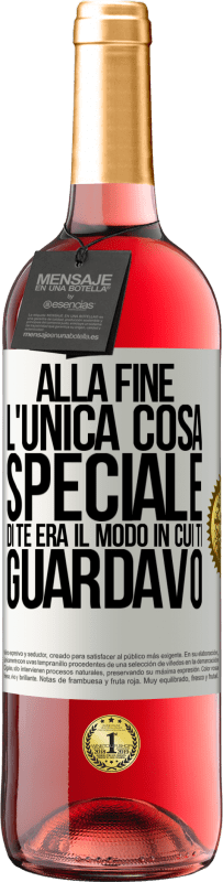 Spedizione Gratuita | Vino rosato Edizione ROSÉ Alla fine l'unica cosa speciale di te era il modo in cui ti guardavo Etichetta Bianca. Etichetta personalizzabile Vino giovane Raccogliere 2023 Tempranillo