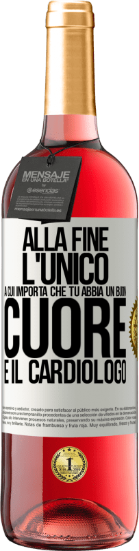 Spedizione Gratuita | Vino rosato Edizione ROSÉ Alla fine, l'unico a cui importa che tu abbia un buon cuore è il cardiologo Etichetta Bianca. Etichetta personalizzabile Vino giovane Raccogliere 2023 Tempranillo