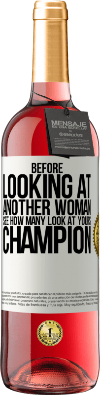 29,95 € | Rosé Wine ROSÉ Edition Before looking at another woman, see how many look at yours, champion White Label. Customizable label Young wine Harvest 2024 Tempranillo