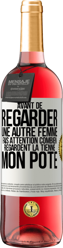 29,95 € Envoi gratuit | Vin rosé Édition ROSÉ Avant de regarder une autre femme, fais attention combien regardent la tienne, mon pote Étiquette Blanche. Étiquette personnalisable Vin jeune Récolte 2025 Tempranillo