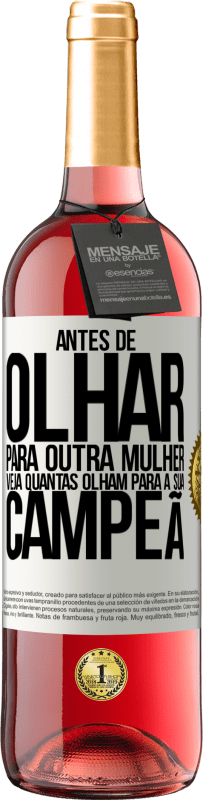 29,95 € Envio grátis | Vinho rosé Edição ROSÉ Antes de olhar para outra mulher veja quantas olham para a sua campeã Etiqueta Branca. Etiqueta personalizável Vinho jovem Colheita 2025 Tempranillo