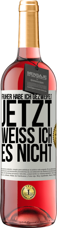 29,95 € Kostenloser Versand | Roséwein ROSÉ Ausgabe Früher habe ich gezweifelt, jetzt weiß ich es nicht Weißes Etikett. Anpassbares Etikett Junger Wein Ernte 2023 Tempranillo