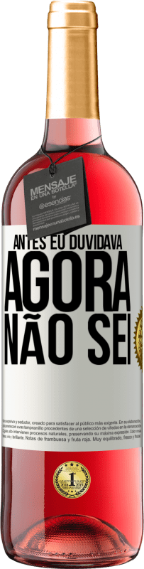 «Antes eu duvidava, agora não sei» Edição ROSÉ