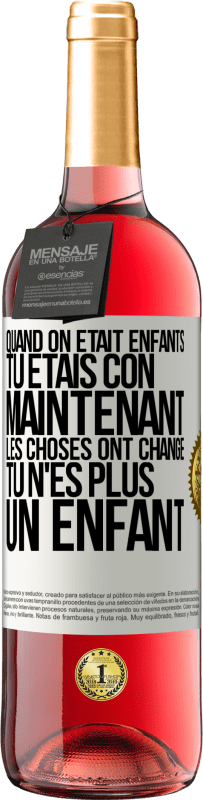 Envoi gratuit | Vin rosé Édition ROSÉ Quand on était enfants, tu étais con. Maintenant, les choses ont changé. Tu n'es plus un enfant Étiquette Blanche. Étiquette personnalisable Vin jeune Récolte 2023 Tempranillo