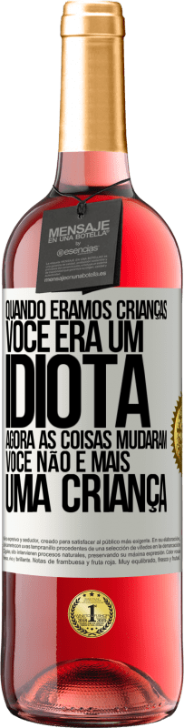 Envio grátis | Vinho rosé Edição ROSÉ Quando éramos crianças, você era um idiota. Agora as coisas mudaram. Você não é mais uma criança Etiqueta Branca. Etiqueta personalizável Vinho jovem Colheita 2023 Tempranillo