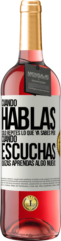 29,95 € Envío gratis | Vino Rosado Edición ROSÉ Cuando hablas solo repites lo que ya sabes, pero cuando escuchas, quizás aprendas algo nuevo Etiqueta Blanca. Etiqueta personalizable Vino joven Cosecha 2023 Tempranillo