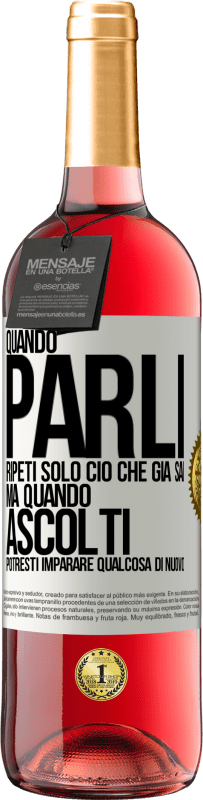 Spedizione Gratuita | Vino rosato Edizione ROSÉ Quando parli, ripeti solo ciò che già sai, ma quando ascolti, potresti imparare qualcosa di nuovo Etichetta Bianca. Etichetta personalizzabile Vino giovane Raccogliere 2023 Tempranillo