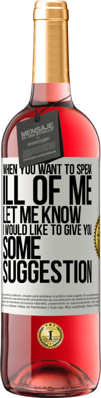 29,95 € Free Shipping | Rosé Wine ROSÉ Edition When you want to speak ill of me, let me know. I would like to give you some suggestion White Label. Customizable label Young wine Harvest 2025 Tempranillo
