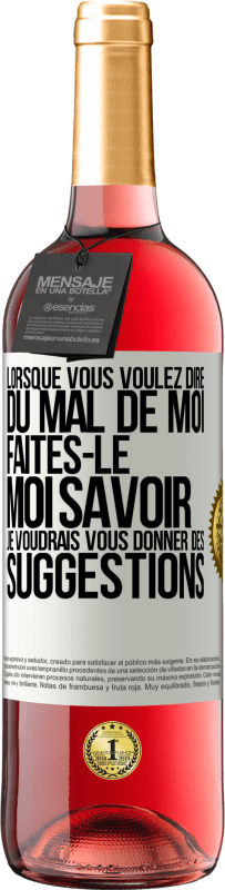 «Lorsque vous voulez dire du mal de moi, faites-le moi savoir. Je voudrais vous donner des suggestions» Édition ROSÉ