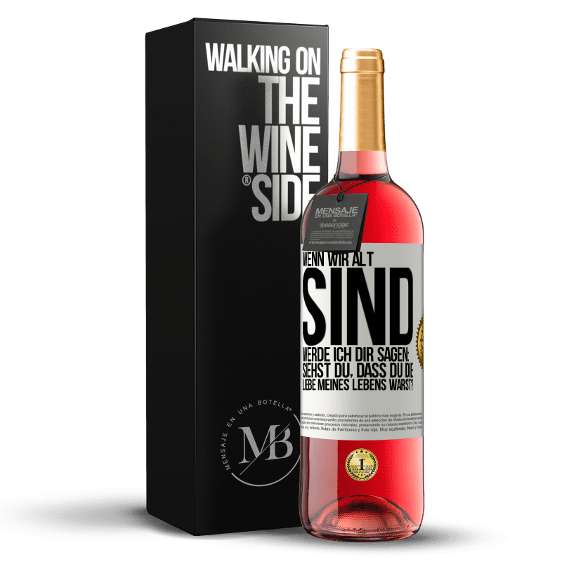 29,95 € Kostenloser Versand | Roséwein ROSÉ Ausgabe Wenn wir alt sind, werde ich dir sagen: Siehst du, dass du die Liebe meines Lebens warst? Weißes Etikett. Anpassbares Etikett Junger Wein Ernte 2023 Tempranillo