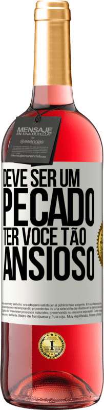 29,95 € | Vinho rosé Edição ROSÉ Deve ser um pecado ter você tão ansioso Etiqueta Branca. Etiqueta personalizável Vinho jovem Colheita 2025 Tempranillo