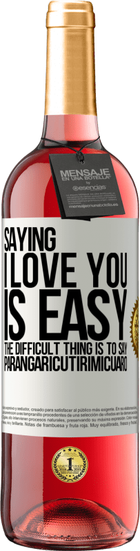 Free Shipping | Rosé Wine ROSÉ Edition Saying I love you is easy. The difficult thing is to say Parangaricutirimicuaro White Label. Customizable label Young wine Harvest 2023 Tempranillo