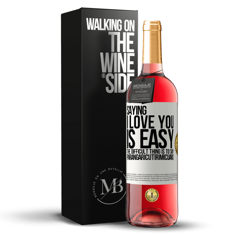 29,95 € Free Shipping | Rosé Wine ROSÉ Edition Saying I love you is easy. The difficult thing is to say Parangaricutirimicuaro White Label. Customizable label Young wine Harvest 2023 Tempranillo